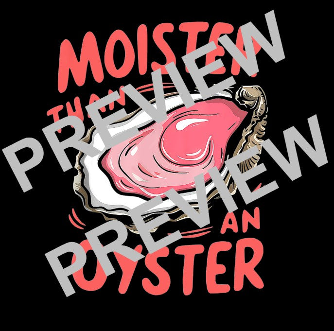 Moister than an Oyster (short sleeved tee)