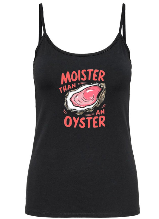 Moister than an Oyster (ladies tank & cami)