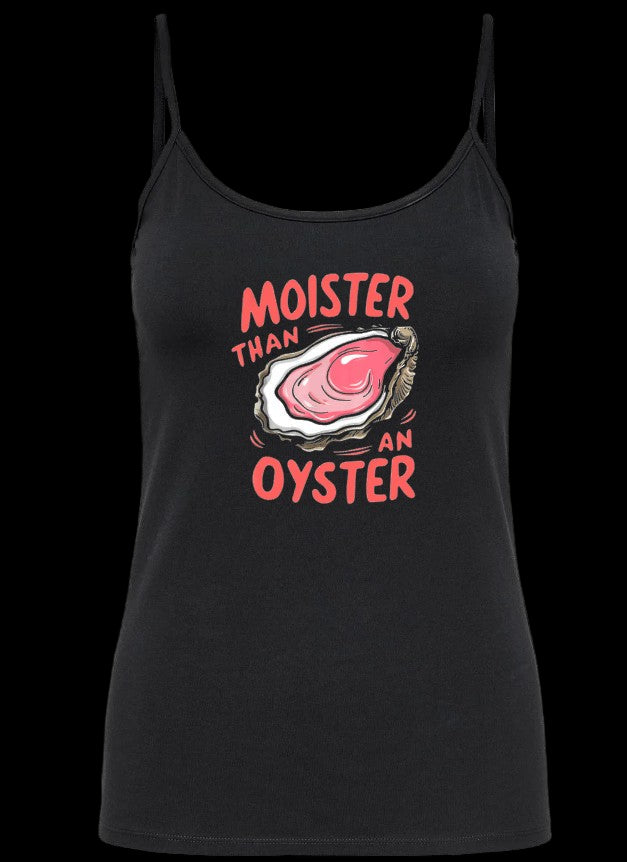 Moister than an Oyster (ladies tank & cami)